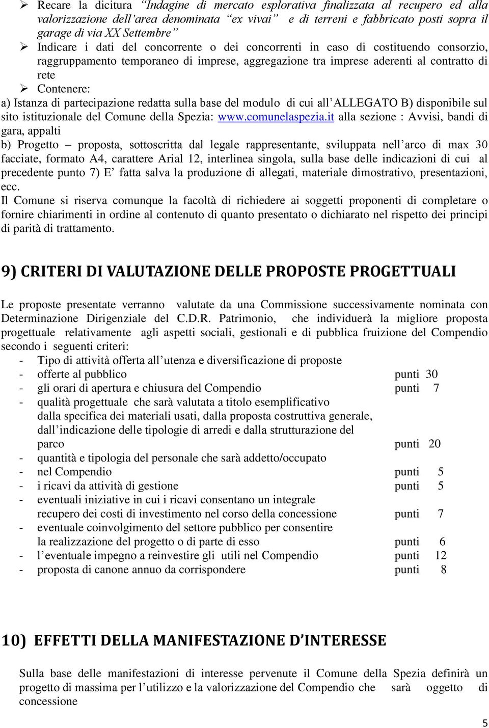 di partecipazione redatta sulla base del modulo di cui all ALLEGATO B) disponibile sul sito istituzionale del Comune della Spezia: www.comunelaspezia.