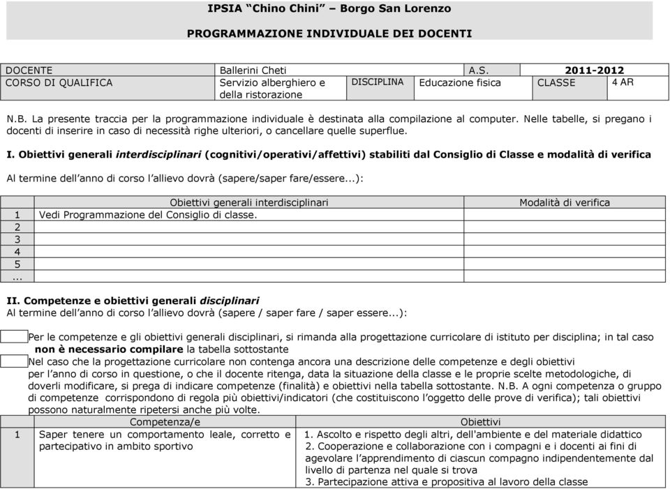 Nelle tabelle, si pregano i docenti di inserire in caso di necessità righe ulteriori, o cancellare quelle superflue. I.