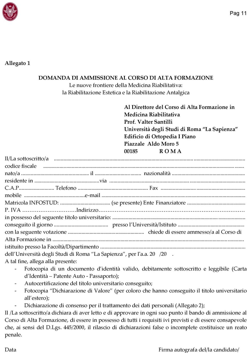 .. codice fiscale... nato/a... il... nazionalità... residente in...via... C.A.P... Telefono... Fax... mobile...e-mail... Matricola INFOSTUD:... (se presente) Ente Finanziatore... P.