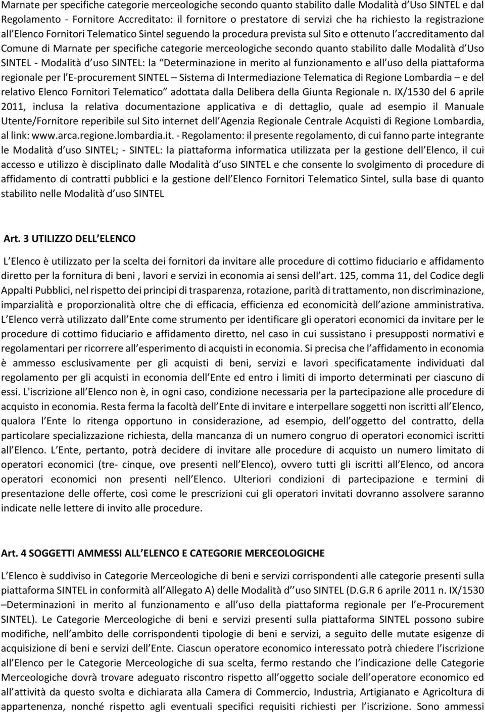 stabilito dalle Modalità d Uso SINTEL - Modalità d uso SINTEL: la Determinazione in merito al funzionamento e all uso della piattaforma regionale per l E-procurement SINTEL Sistema di Intermediazione