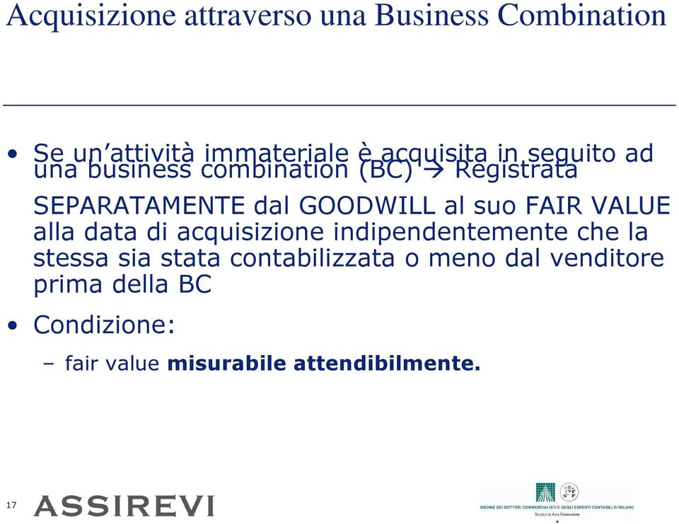 FAIR VALUE alla data di acquisizione indipendentemente che la stessa sia stata