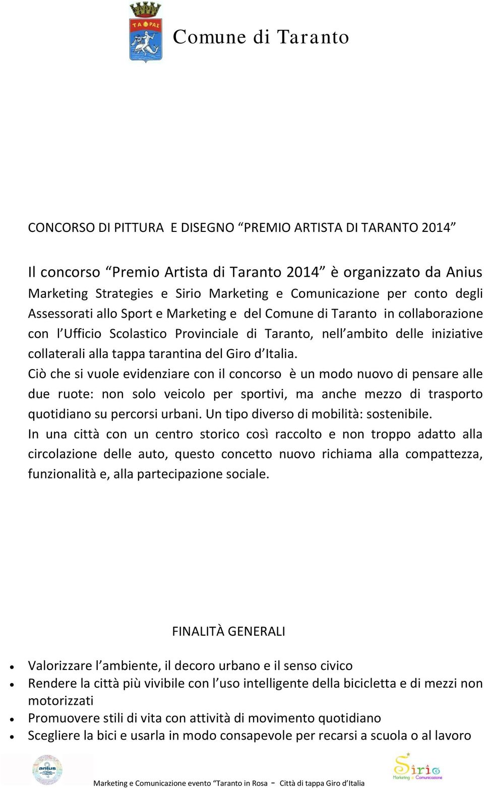 Italia. Ciò che si vuole evidenziare con il concorso è un modo nuovo di pensare alle due ruote: non solo veicolo per sportivi, ma anche mezzo di trasporto quotidiano su percorsi urbani.