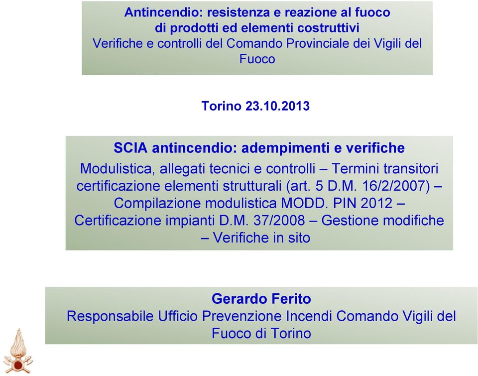 2013 SCIA antincendio: adempimenti e verifiche Modulistica, allegati tecnici e controlli Termini transitori certificazione elementi