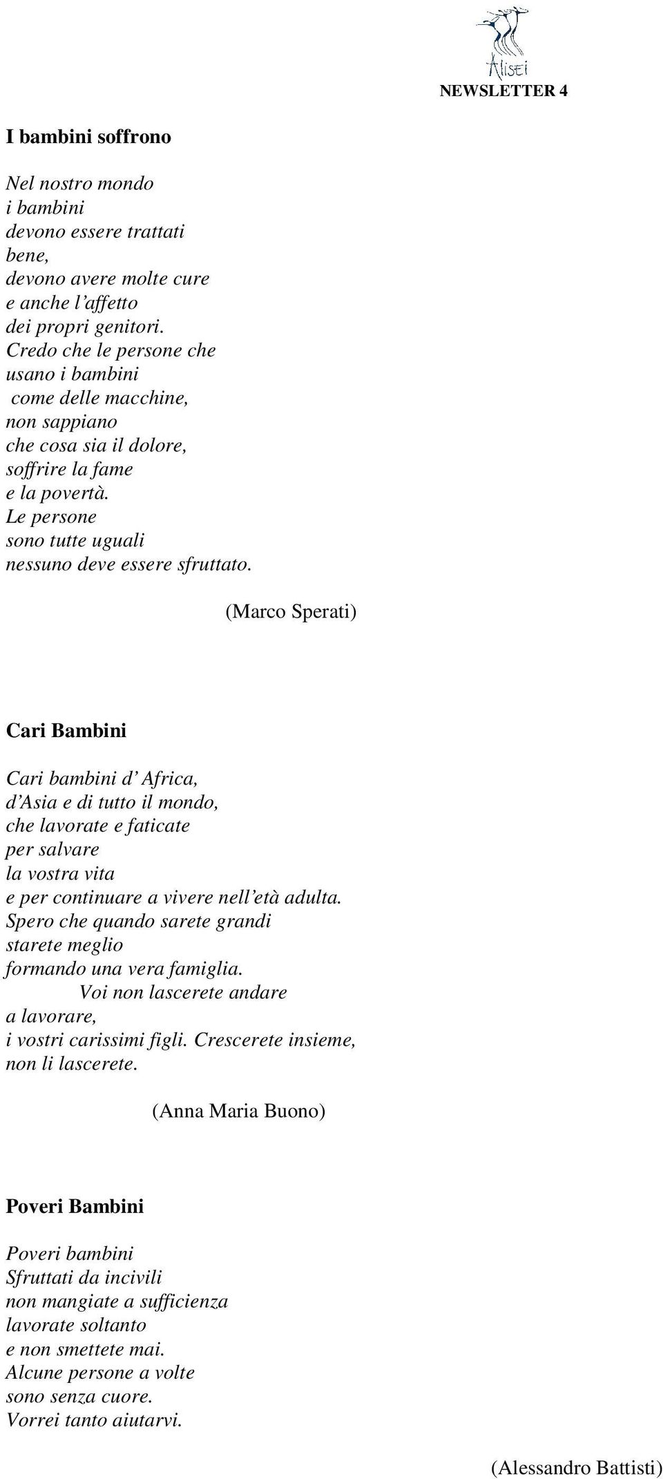 (Marco Sperati) Cari Bambini Cari bambini d Africa, d Asia e di tutto il mondo, che lavorate e faticate per salvare la vostra vita e per continuare a vivere nell età adulta.