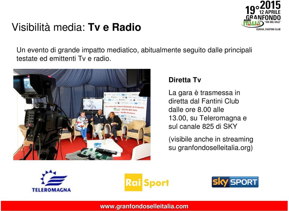 Diretta Tv La gara è trasmessa in diretta dal Fantini Club dalle ore 8.