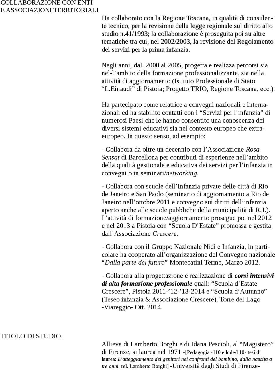 2000 al 2005, progetta e realizza percorsi sia nel-l ambito della formazione professionalizzante, sia nella attività di aggiornamento (Istituto Professionale di Stato L.