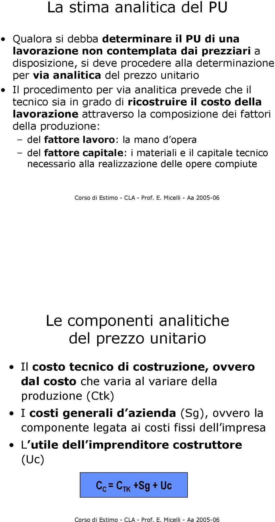 la mano d opera del fattore capitale: i materiali e il capitale tecnico necessario alla realizzazione delle opere compiute Le componenti analitiche del prezzo unitario Il costo tecnico di