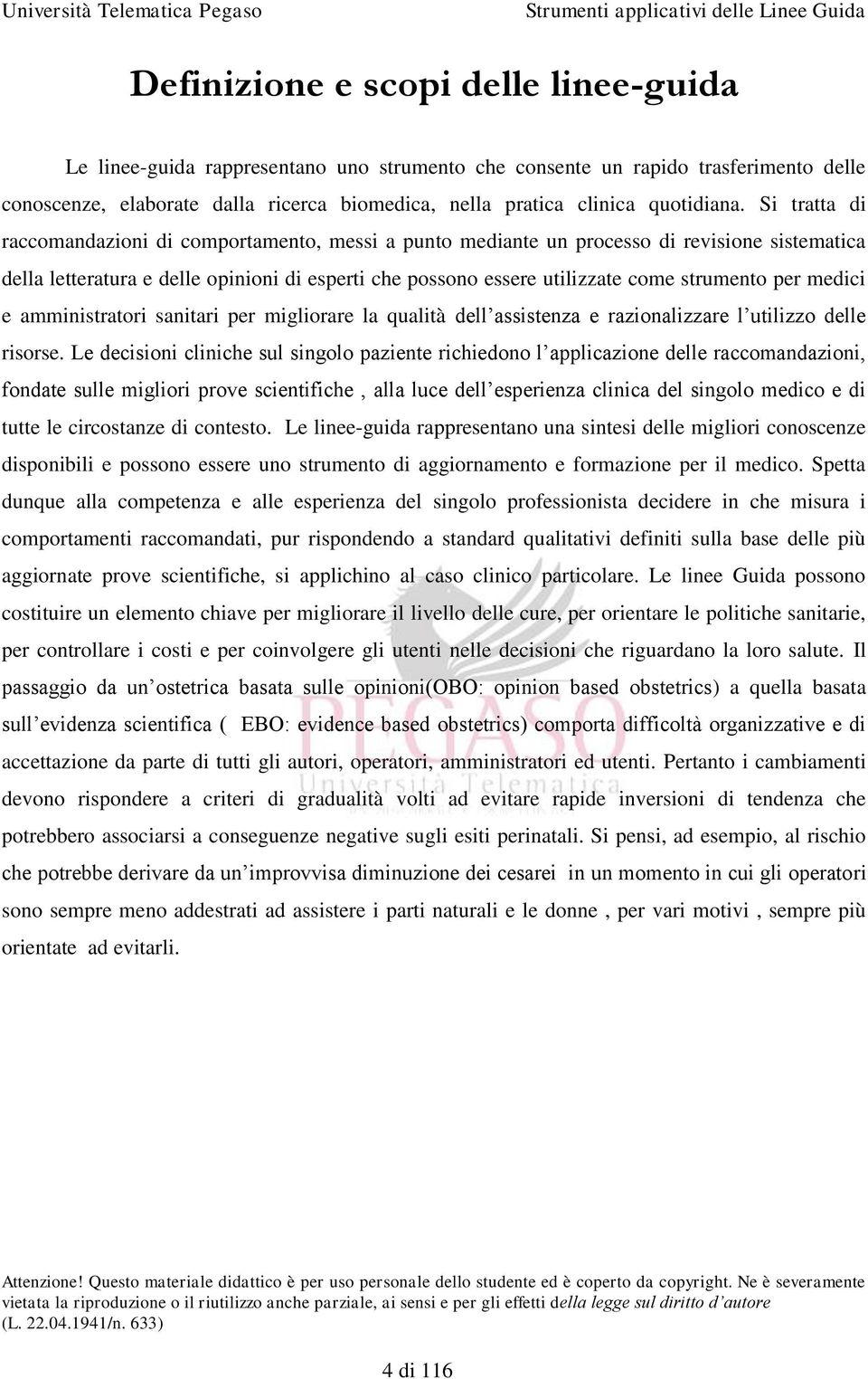 Si tratta di raccomandazioni di comportamento, messi a punto mediante un processo di revisione sistematica della letteratura e delle opinioni di esperti che possono essere utilizzate come strumento