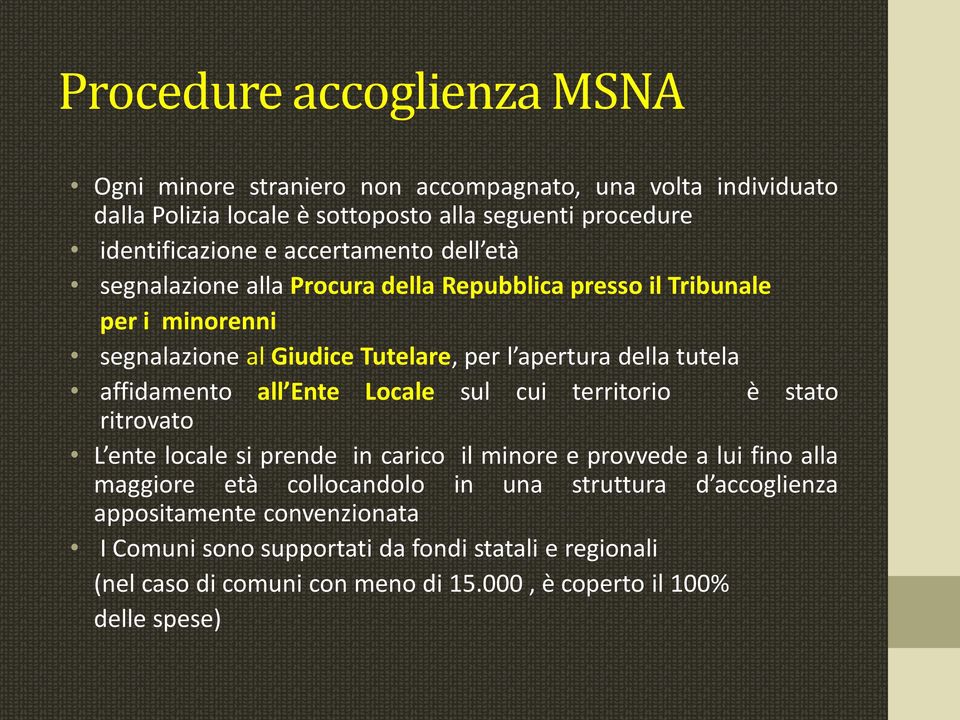 affidamento all Ente Locale sul cui territorio è stato ritrovato L ente locale si prende in carico il minore e provvede a lui fino alla maggiore età collocandolo in una