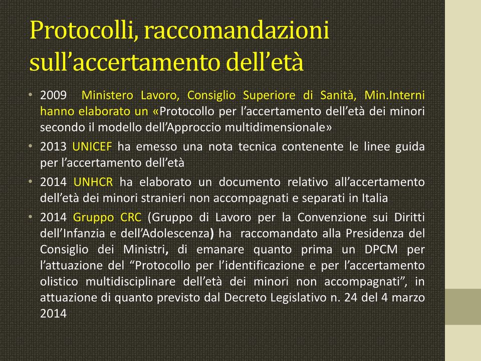 l accertamento dell età 2014 UNHCR ha elaborato un documento relativo all accertamento dell età dei minori stranieri non accompagnati e separati in Italia 2014 Gruppo CRC (Gruppo di Lavoro per la