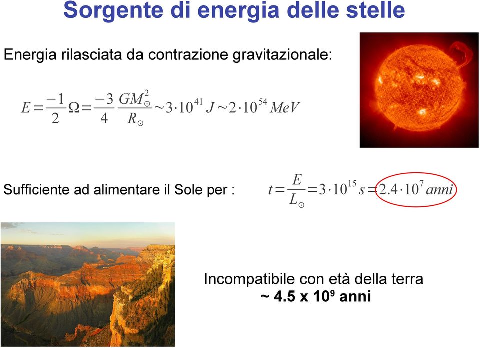 MeV 2 4 R Sufficiente ad alimentare il Sole per : E 15 7 t= =3