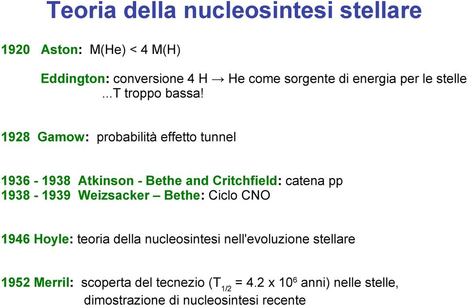 1928 Gamow: probabilità effetto tunnel 1936-1938 Atkinson - Bethe and Critchfield: catena pp 1938-1939 Weizsacker