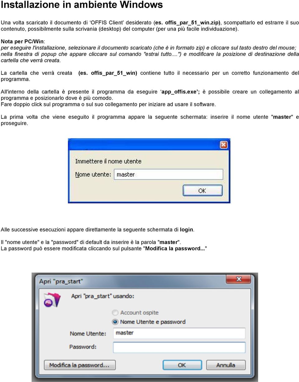 Nota per PC/Win: per eseguire l'installazione, selezionare il documento scaricato (che è in formato zip) e cliccare sul tasto destro del mouse; nella finestra di popup che appare cliccare sul comando