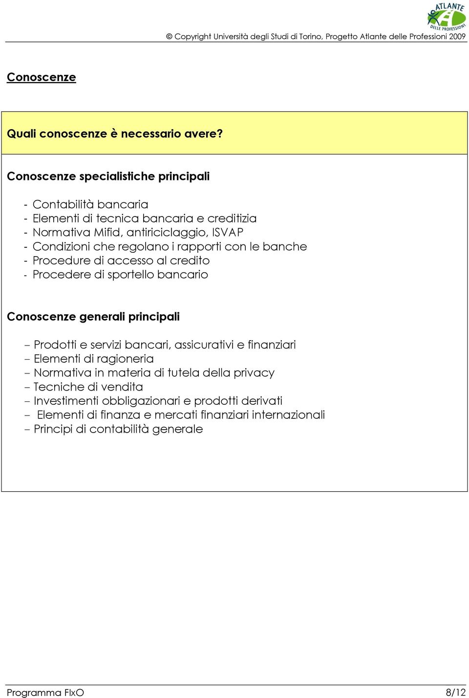 regolano i rapporti con le banche - Procedure di accesso al credito - Procedere di sportello bancario Conoscenze generali principali - Prodotti e servizi bancari,