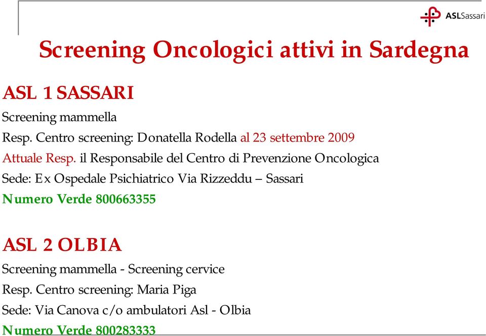 il Responsabile del Centro di Prevenzione Oncologica Sede: Ex Ospedale Psichiatrico Via Rizzeddu Sassari