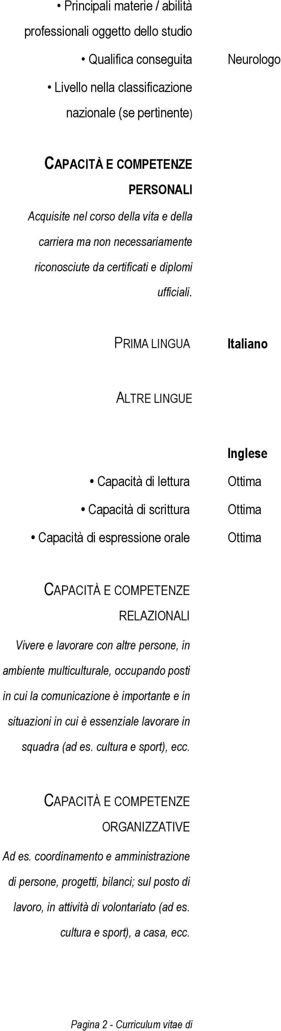 PRIMA LINGUA Italiano ALTRE LINGUE Inglese Capacità di lettura Capacità di scrittura Capacità di espressione orale RELAZIONALI Vivere e lavorare con altre persone, in ambiente multiculturale,