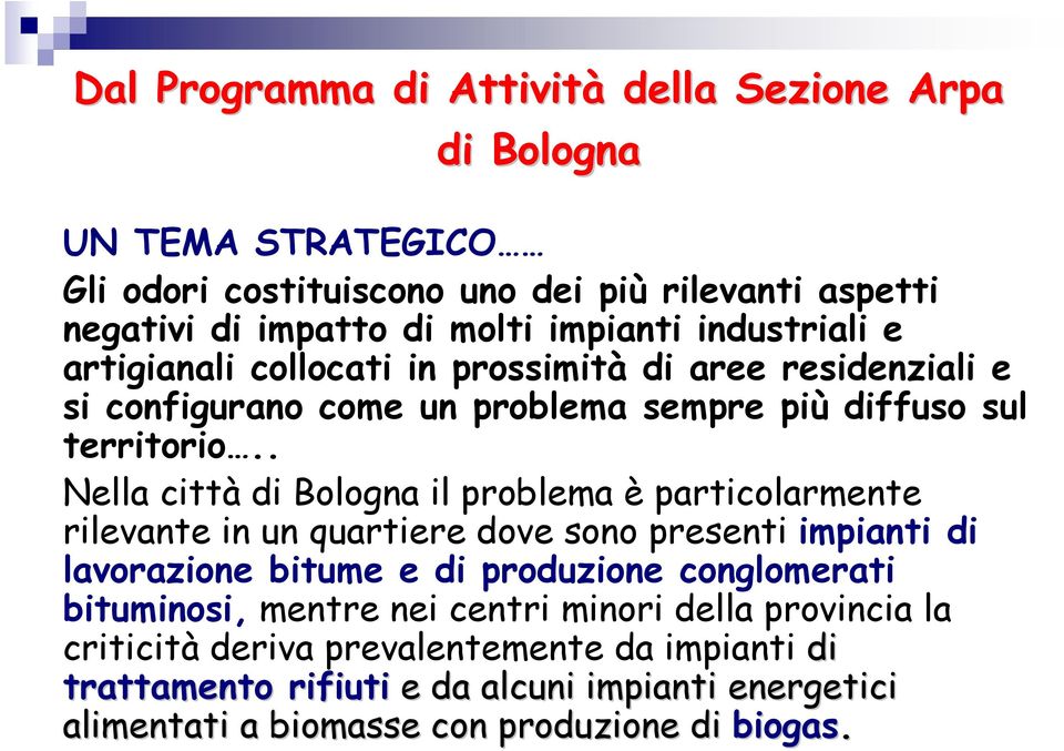 . Nella città di Bologna il problema è particolarmente rilevante in un quartiere dove sono presenti impianti di lavorazione bitume e di produzione conglomerati