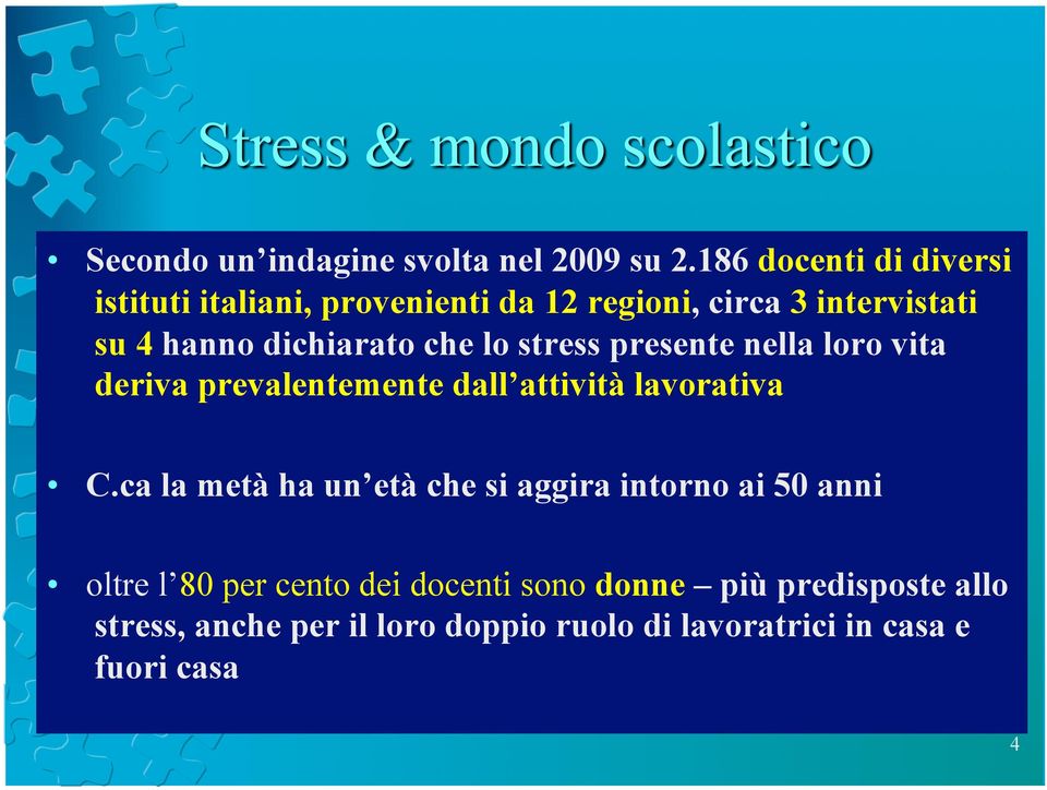 dichiarato che lo stress presente nella loro vita deriva prevalentemente dall attività lavorativa C.