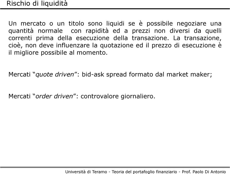 La transazione, cioè, non deve influenzare la quotazione ed il prezzo di esecuzione è il migliore possibile