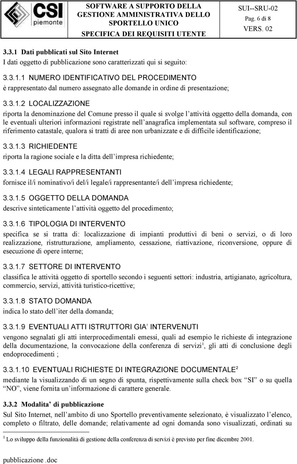 sul software, compreso il riferimento catastale, qualora si tratti di aree non urbanizzate e di difficile identificazione; 3.3.1.