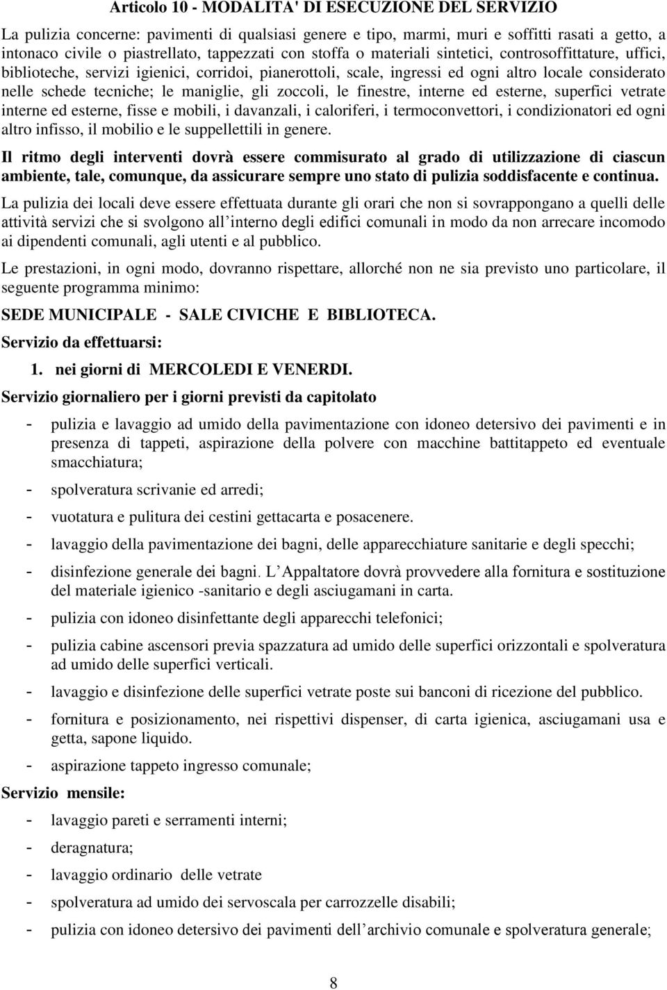 gli zoccoli, le finestre, interne ed esterne, superfici vetrate interne ed esterne, fisse e mobili, i davanzali, i caloriferi, i termoconvettori, i condizionatori ed ogni altro infisso, il mobilio e