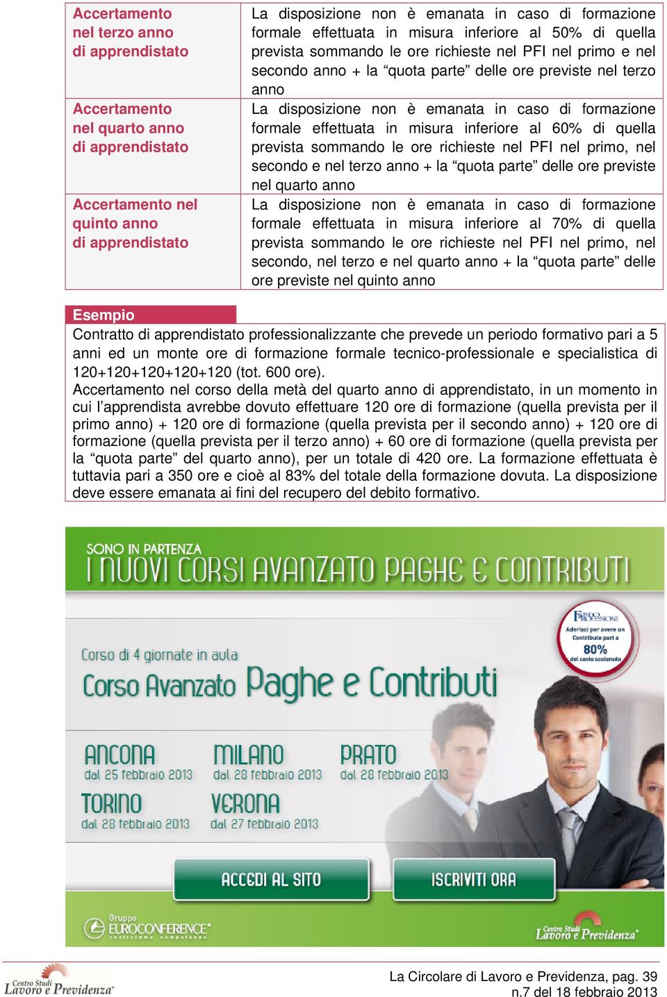 emanata in caso di formazione formale effettuata in misura inferiore al 60% di quella prevista sommando le ore richieste nel PFI nel primo, nel secondo e nel terzo anno + la quota parte delle ore