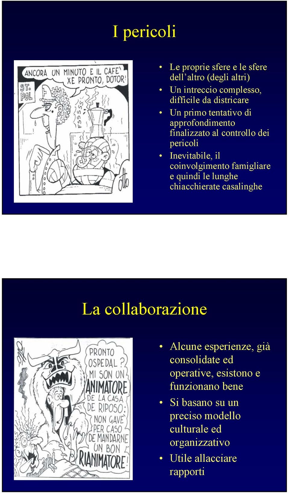 famigliare e quindi le lunghe chiacchierate casalinghe La collaborazione Alcune esperienze, già consolidate ed