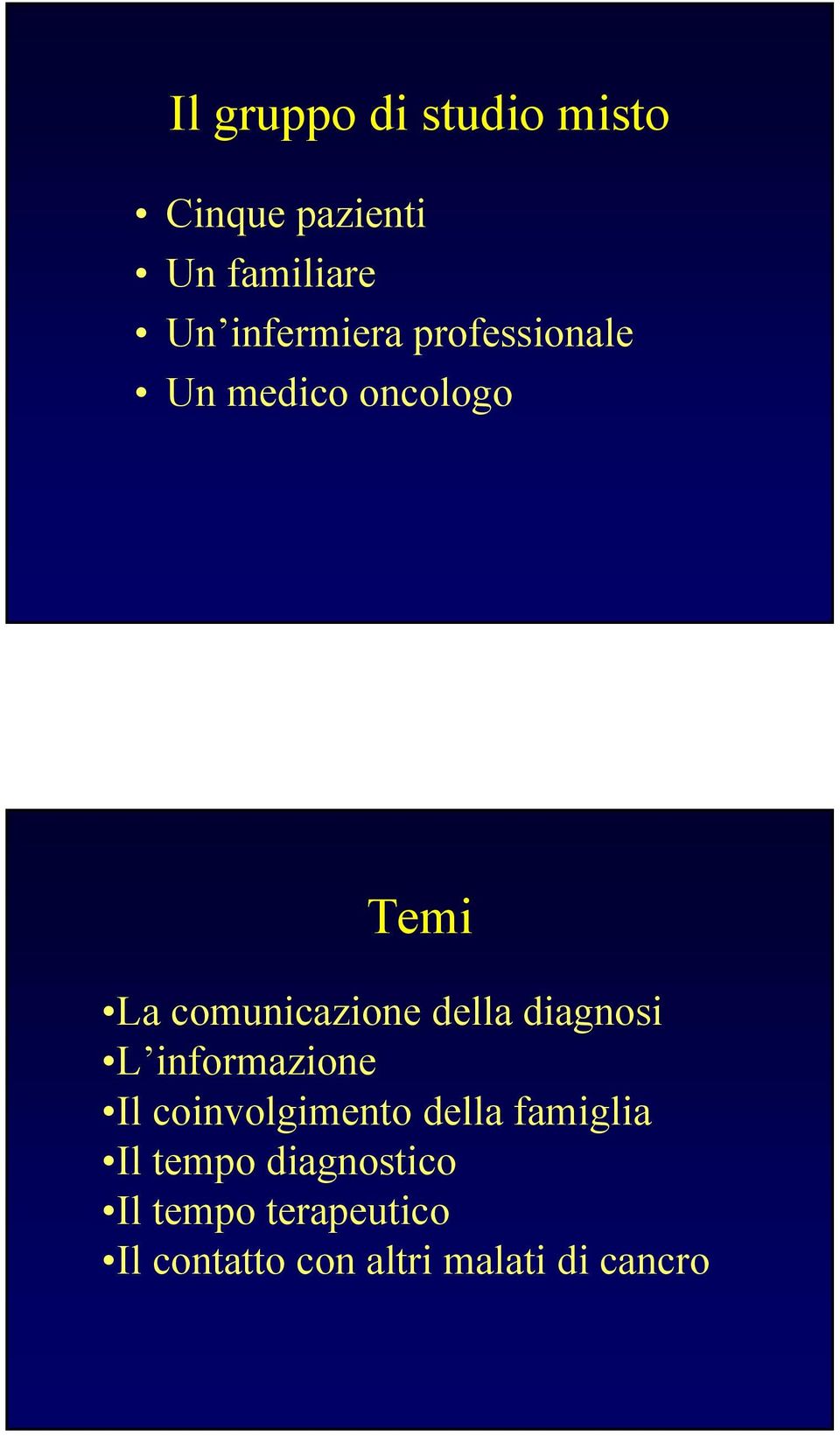 della diagnosi L informazione Il coinvolgimento della famiglia Il