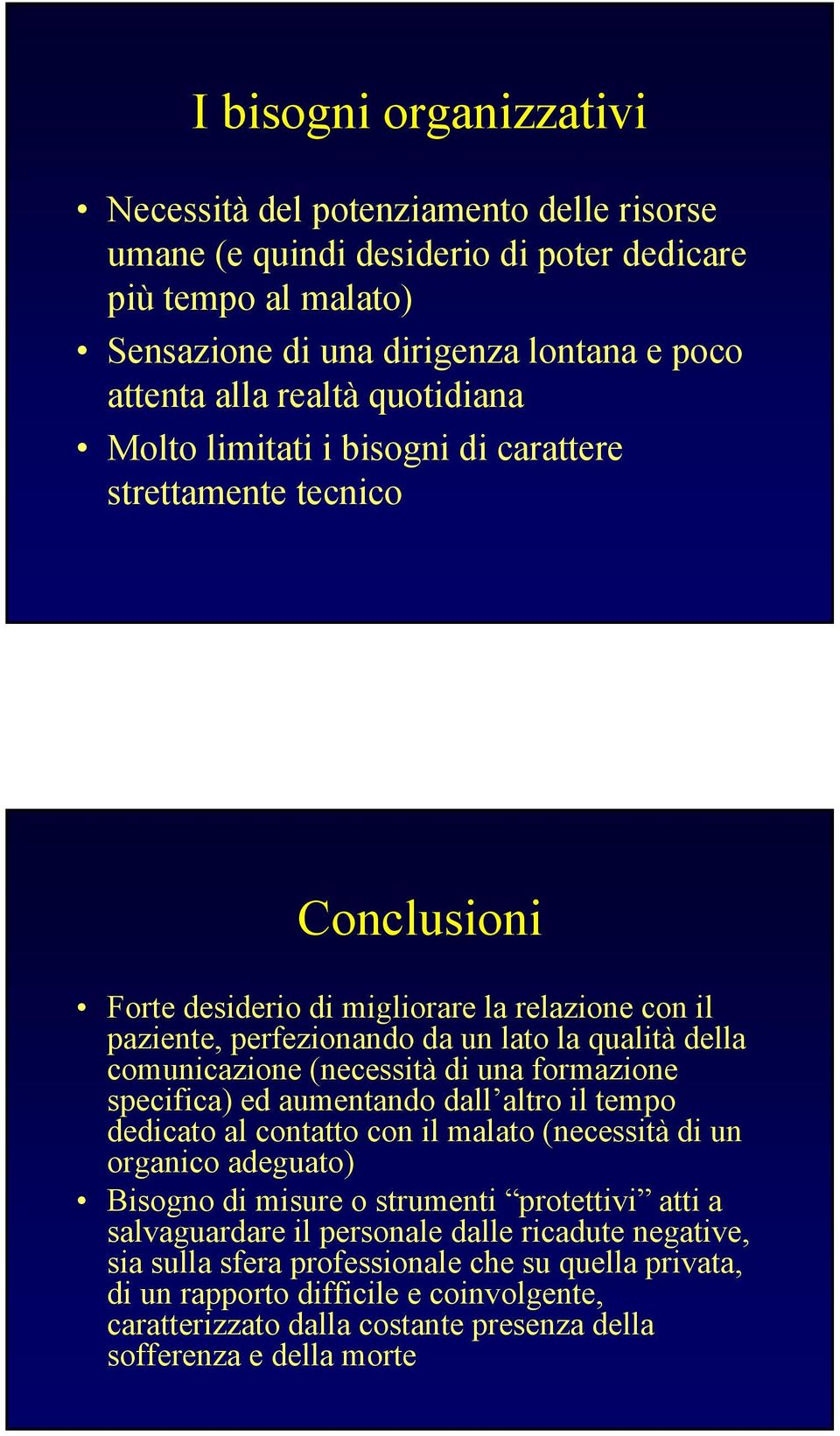 (necessità di una formazione specifica) ed aumentando dall altro il tempo dedicato al contatto con il malato (necessità di un organico adeguato) Bisogno di misure o strumenti protettivi atti a