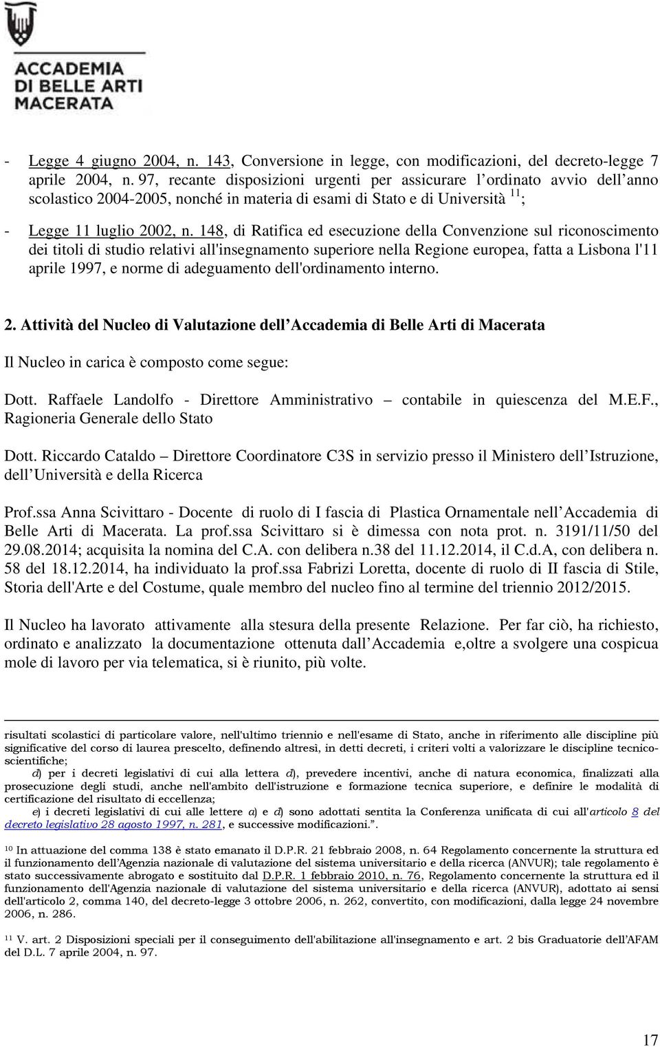 148, di Ratifica ed esecuzione della Convenzione sul riconoscimento dei titoli di studio relativi all'insegnamento superiore nella Regione europea, fatta a Lisbona l'11 aprile 1997, e norme di