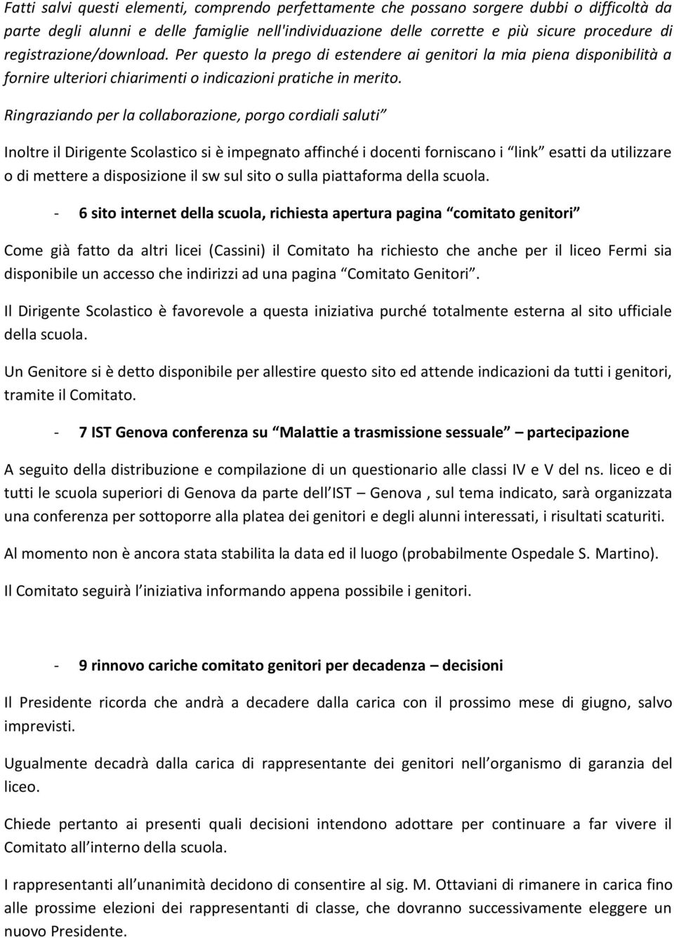 Ringraziando per la collaborazione, porgo cordiali saluti Inoltre il Dirigente Scolastico si è impegnato affinché i docenti forniscano i link esatti da utilizzare o di mettere a disposizione il sw