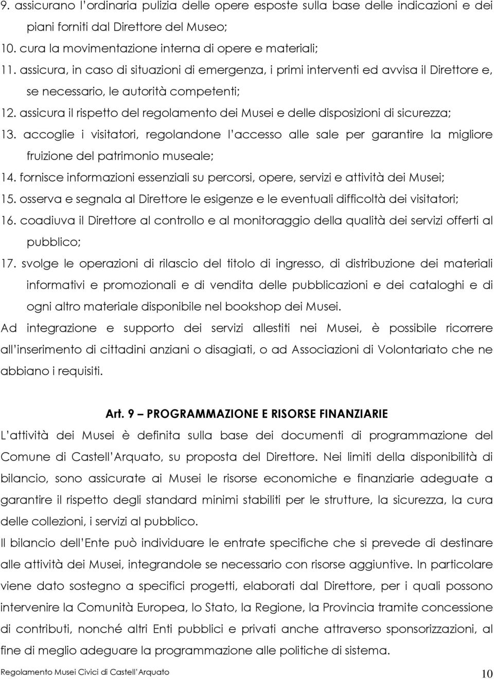 assicura il rispetto del regolamento dei Musei e delle disposizioni di sicurezza; 13.