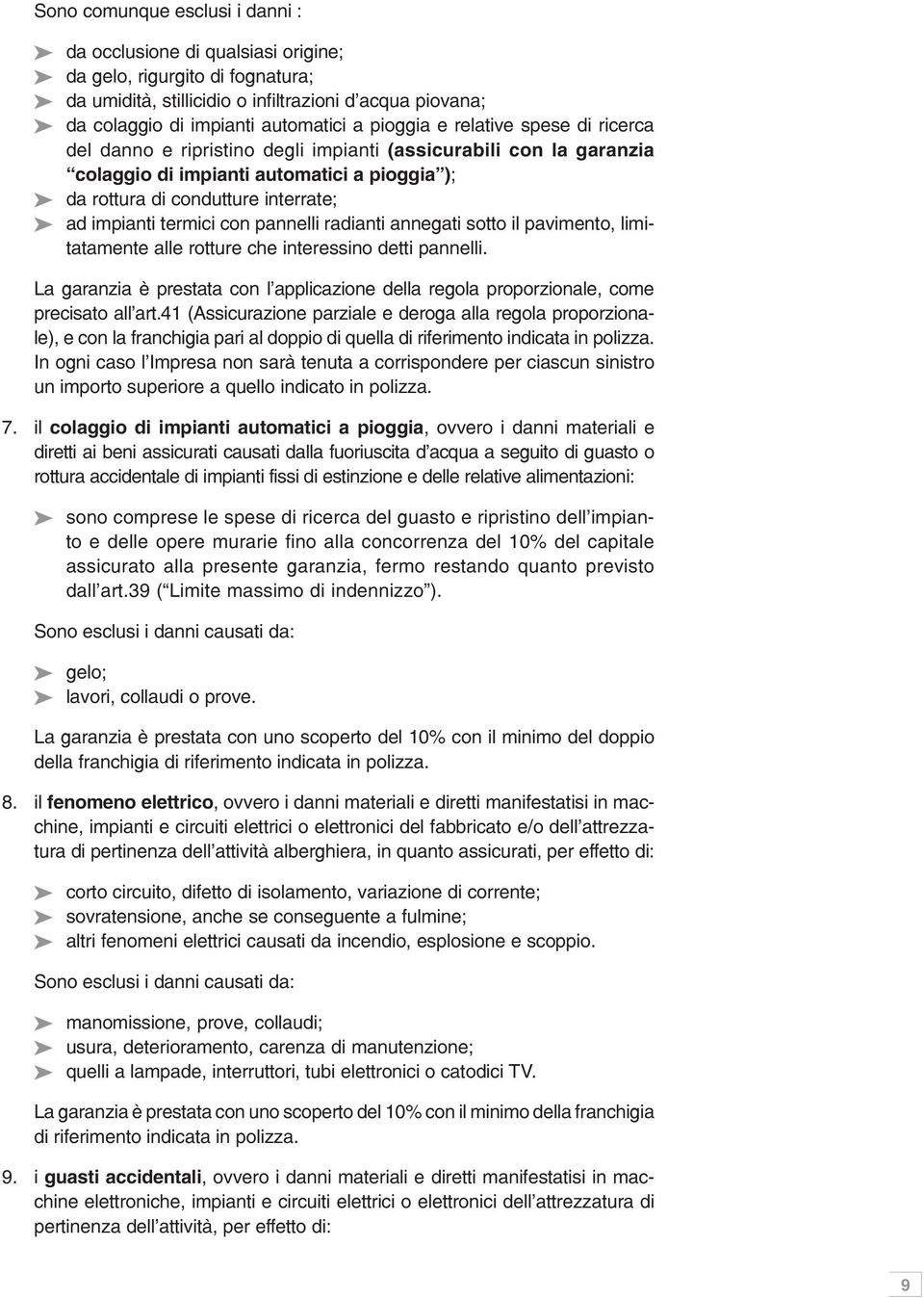 termici con pannelli radianti annegati sotto il pavimento, limitatamente alle rotture che interessino detti pannelli.