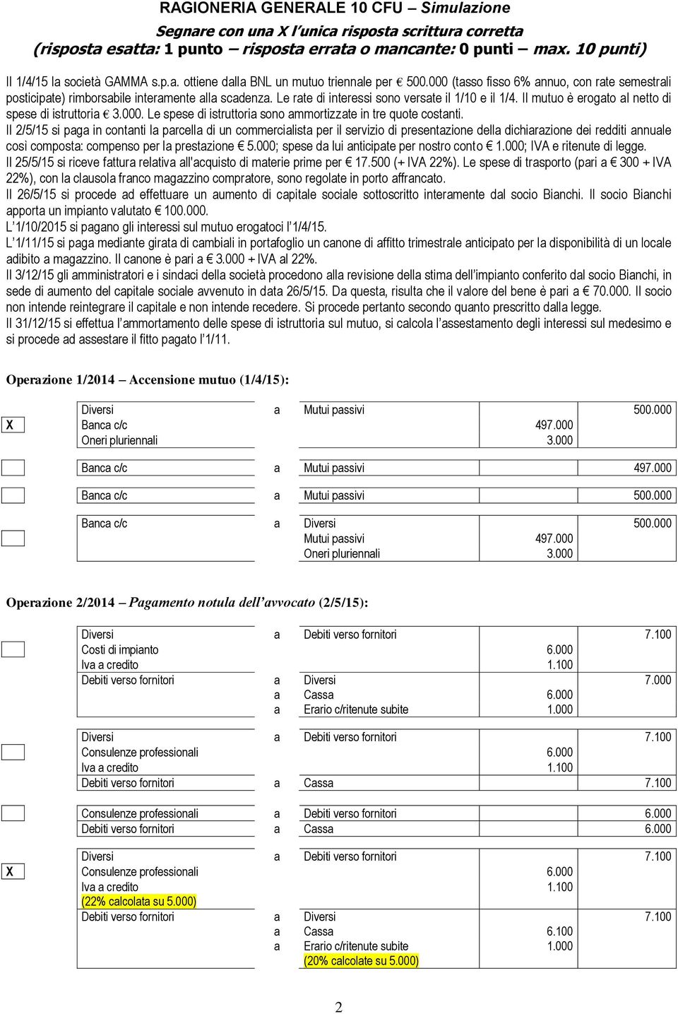 Il mutuo è erogato al netto di spese di istruttoria 3.000. Le spese di istruttoria sono ammortizzate in tre quote costanti.