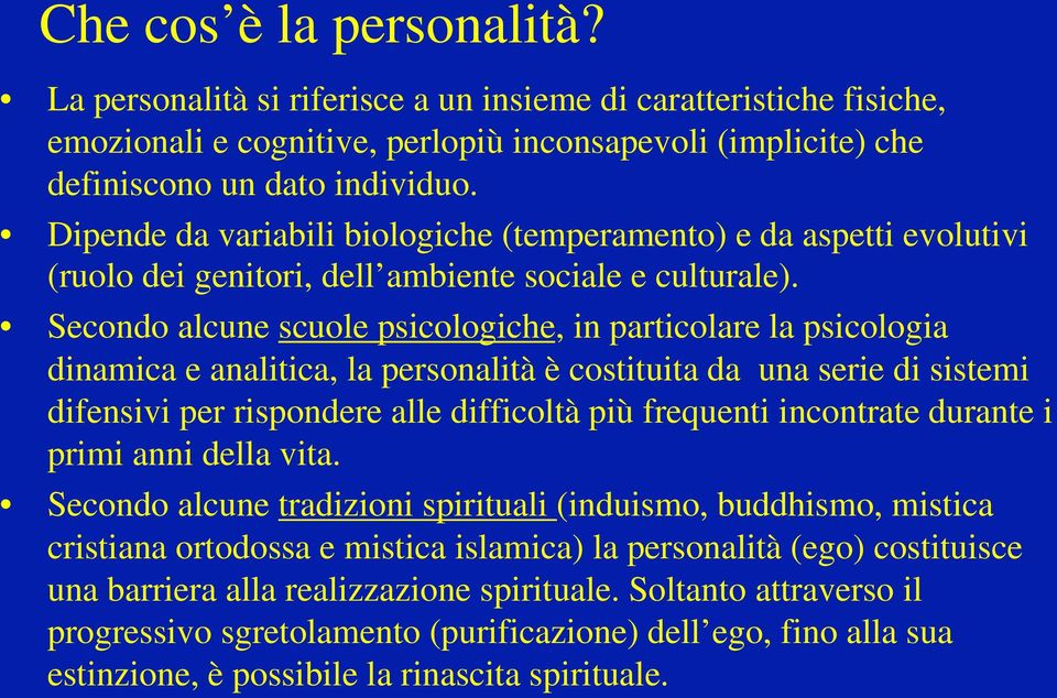 Secondo alcune scuole psicologiche, in particolare la psicologia dinamica e analitica, la personalità è costituita da una serie di sistemi difensivi per rispondere alle difficoltà più frequenti