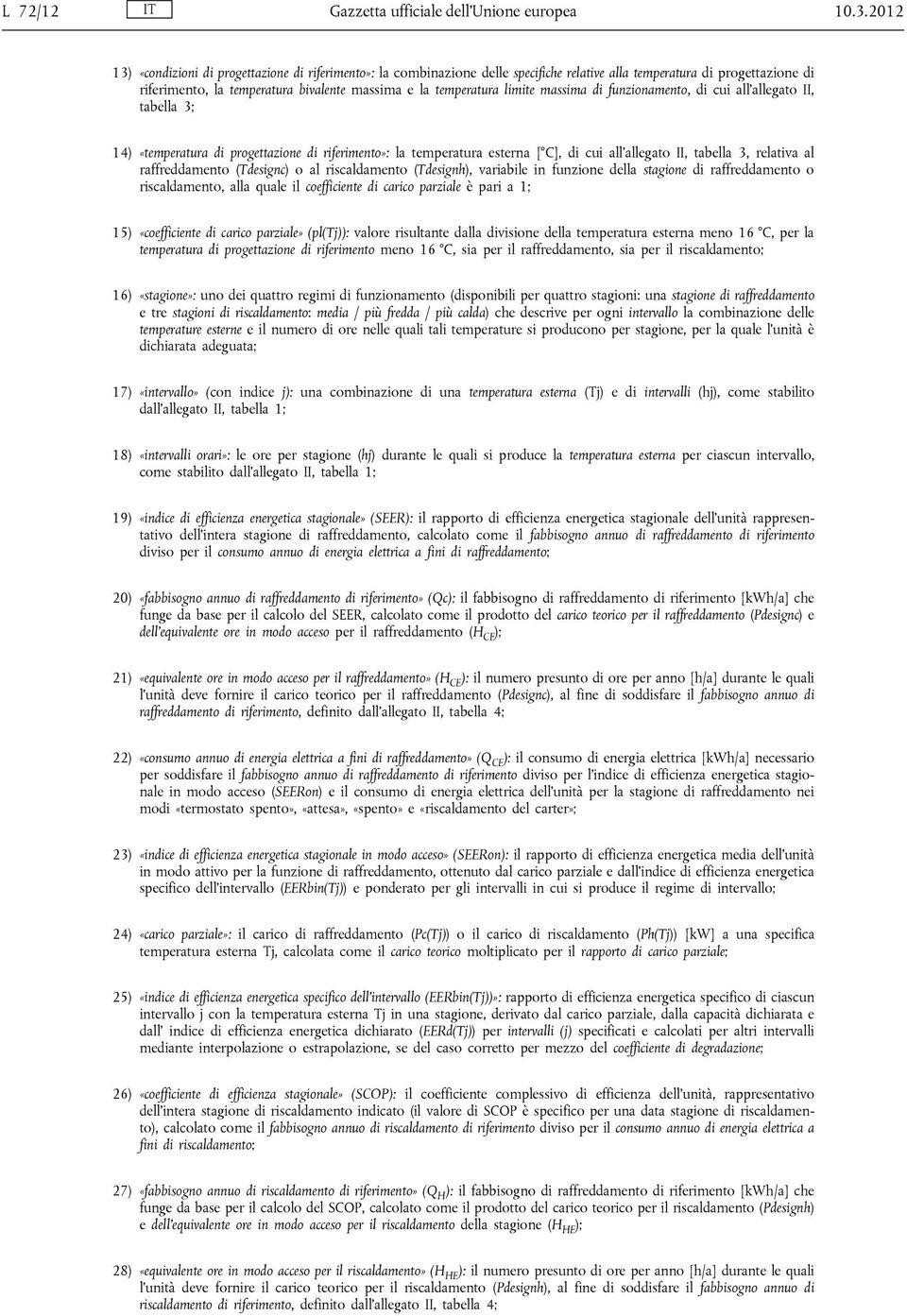 limite massima di funzionamento, di cui all allegato II, tabella 3; 14) «temperatura di progettazione di riferimento»: la temperatura esterna [ C], di cui all allegato II, tabella 3, relativa al