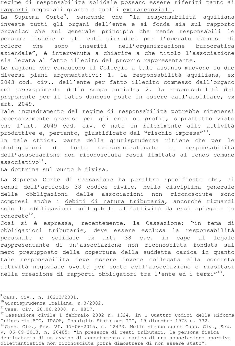 fisiche e gli enti giuridici per l operato dannoso di coloro che sono inseriti nell organizzazione burocratica aziendale, è intervenuta a chiarire a che titolo l associazione sia legata al fatto