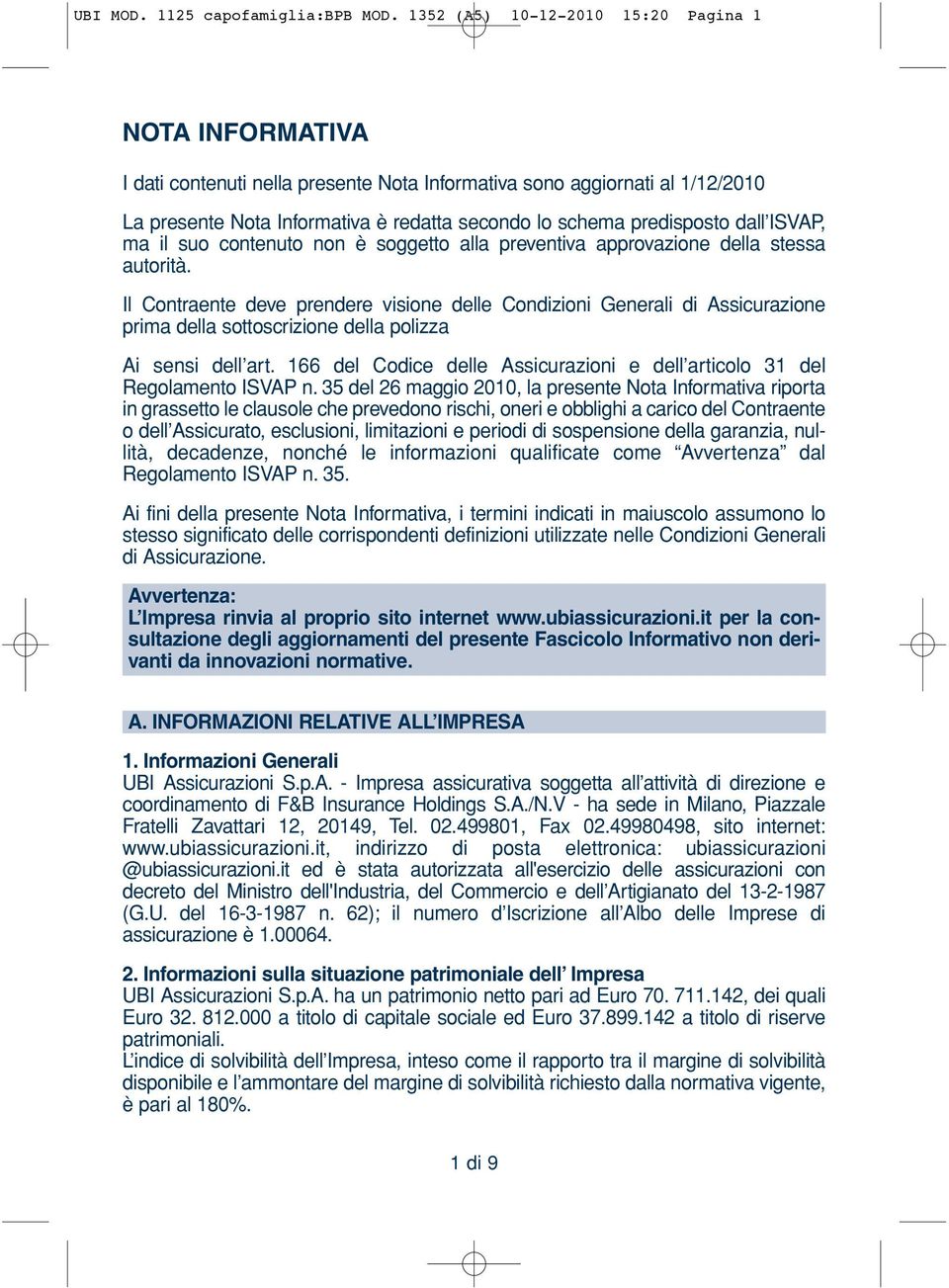 dall ISVAP, ma il suo contenuto non è soggetto alla preventiva approvazione della stessa autorità.