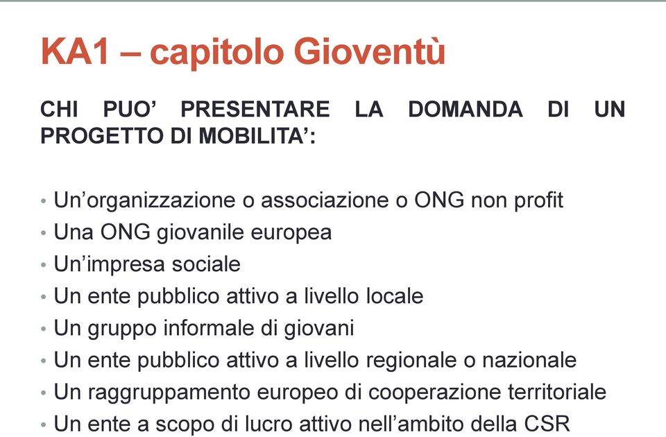 livello locale Un gruppo informale di giovani Un ente pubblico attivo a livello regionale o nazionale