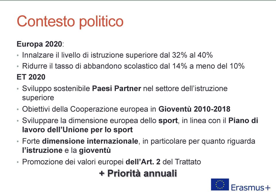 Gioventù 2010-2018 Sviluppare la dimensione europea dello sport, in linea con il Piano di lavoro dell Unione per lo sport Forte dimensione