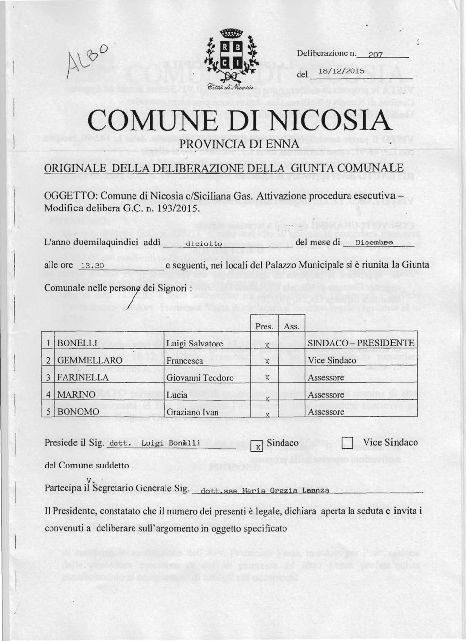 a:r:w Municipale sì è riunita la Giunta Comunale nelle pers7 de! Signori : -'"'----~-"----"""".. -_.-.- l ìbonelll J::!igi Salyat~E~.." SiNDACO 2 :GEMMELLARO Franeeseti _._~m 1 "FARINEI.