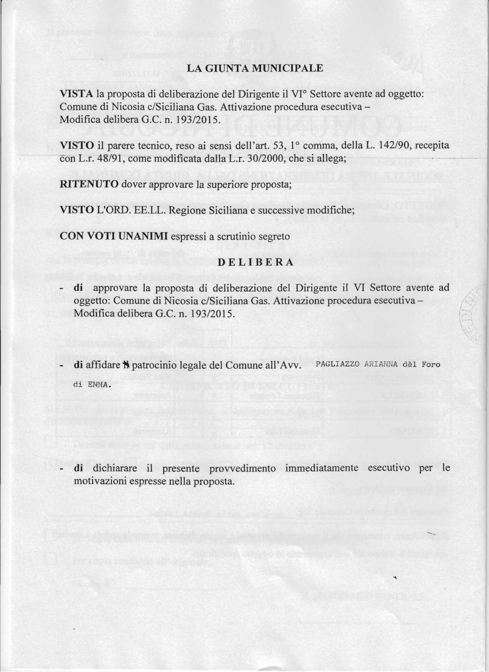 LL Regione Siciliana e successive modifiche; CON VOTI UNANIMI espressi a scrutinio ségreto DEU BERA di approvare la proposta dì deliberazione del Dirigente il \11 Settore avente ad Qggelto: Comune di