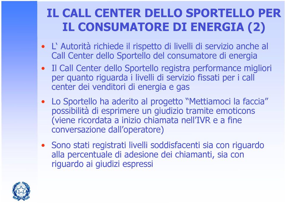 energia e gas Lo Sportello ha aderito al progetto Mettiamoci la faccia possibilità di esprimere un giudizio tramite emoticons (viene ricordata a inizio chiamata nell IVR