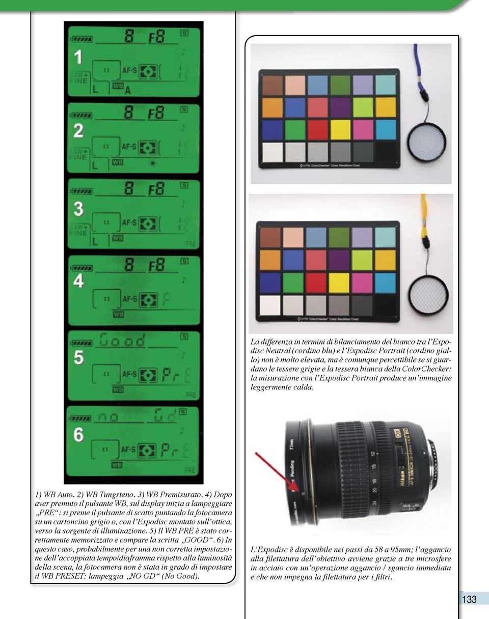 4) Dopo aver premuto il pulsante WB, sul display inizia a lampeggiare PRE : si preme il pulsante di scatto puntando la fotocamera su un cartoncino grigio o, con l Expodisc montato sull ottica, verso