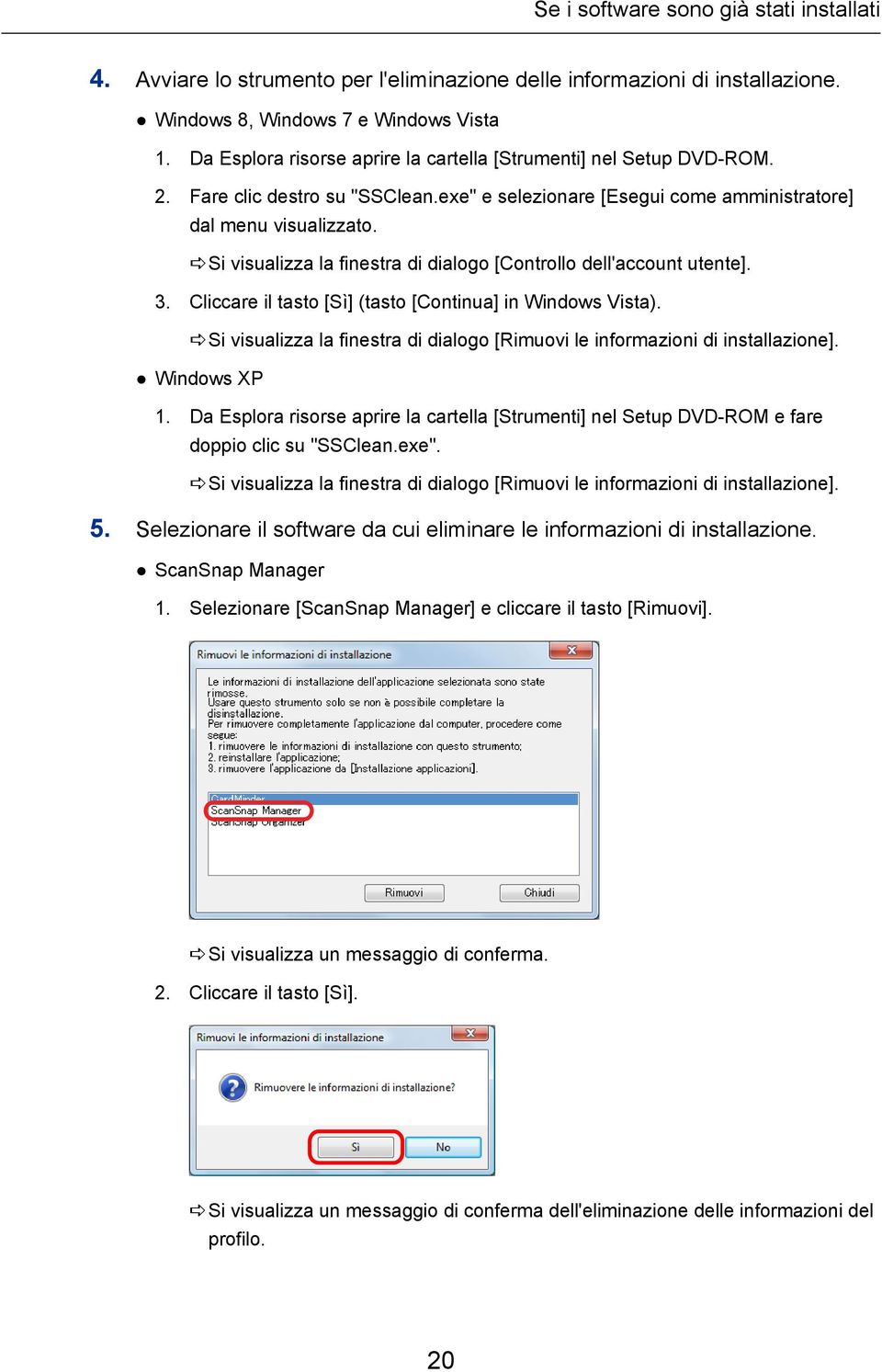 asi visualizza la finestra di dialogo [Controllo dell'account utente]. 3. Cliccare il tasto [Sì] (tasto [Continua] in Windows Vista).