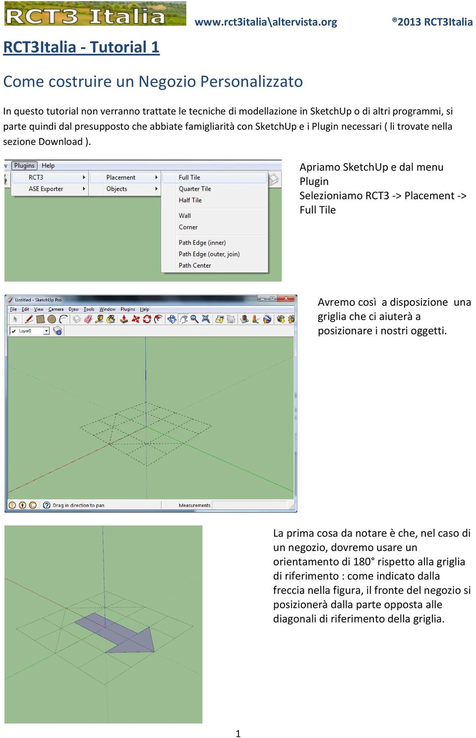 famigliarità con SketchUp e i Plugin necessari ( li trovate nella sezione Download ).