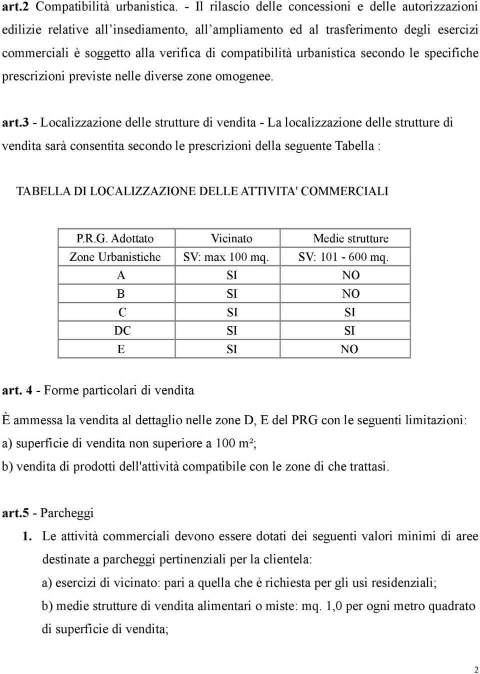 urbanistica secondo le specifiche prescrizioni previste nelle diverse zone omogenee. art.