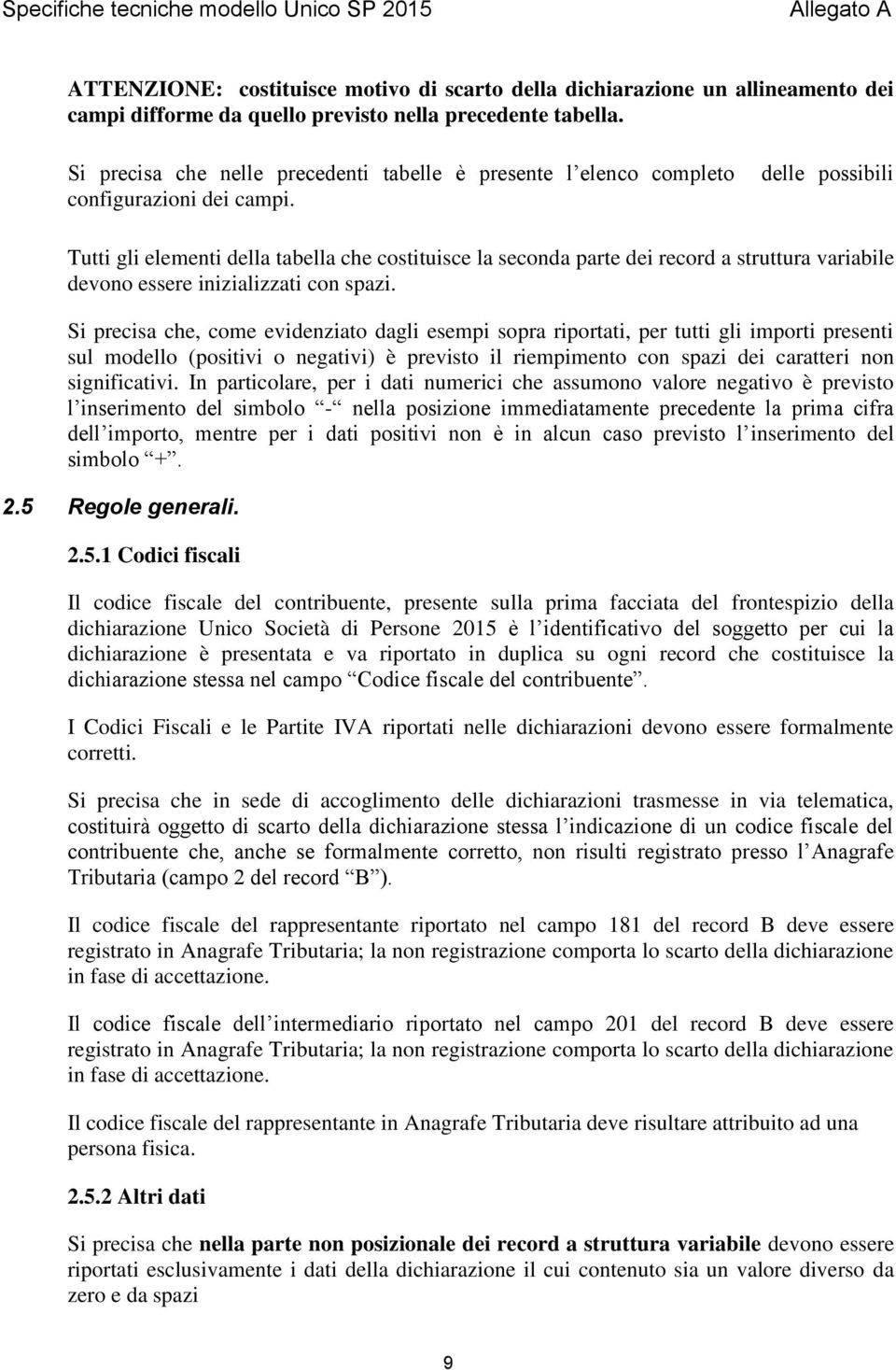 delle possibili Tutti gli elementi della tabella che costituisce la seconda parte dei record a struttura variabile devono essere inizializzati con spazi.