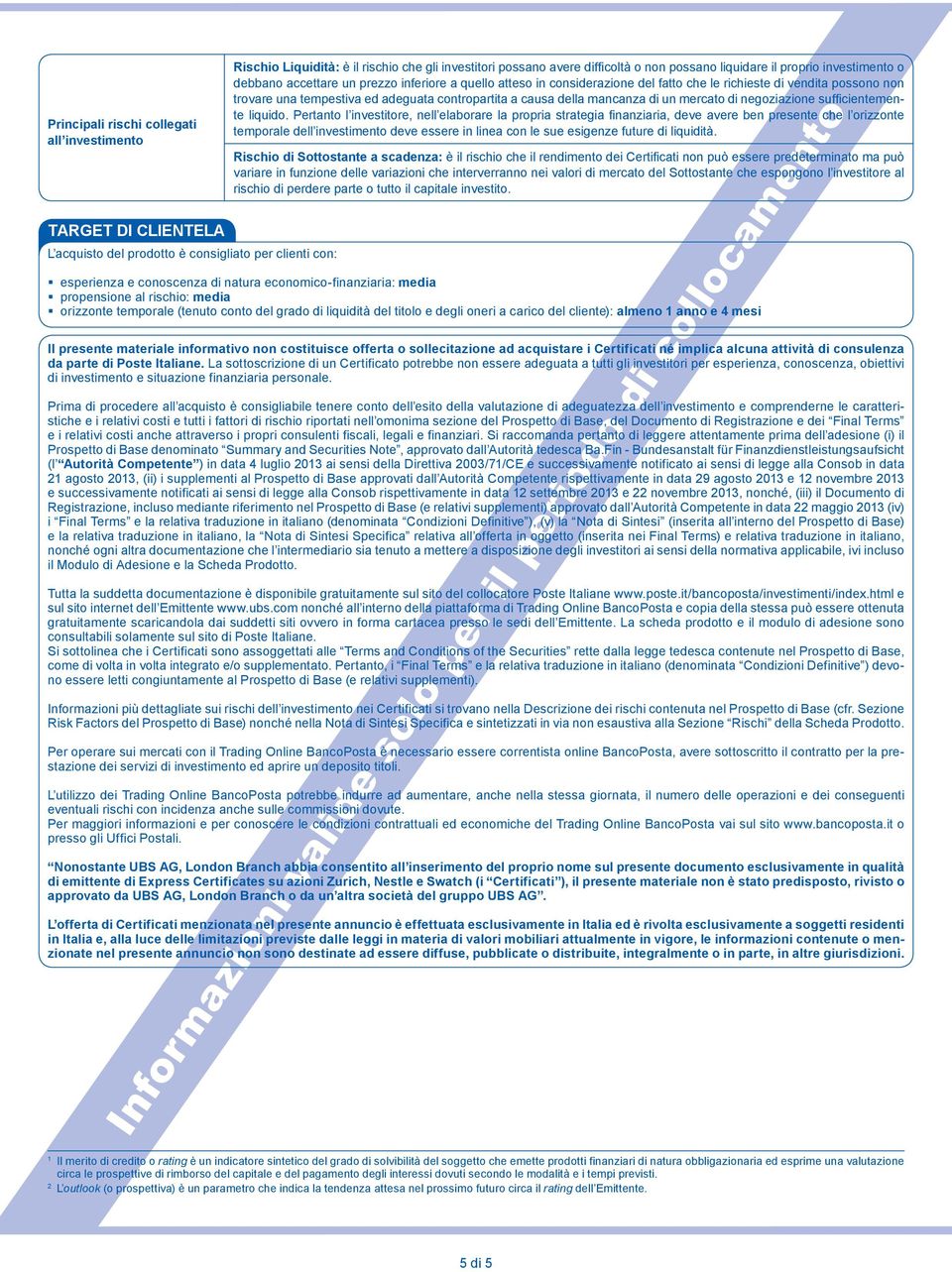 adeguata contropartita a causa della mancanza di un mercato di negoziazione sufficientemente liquido.