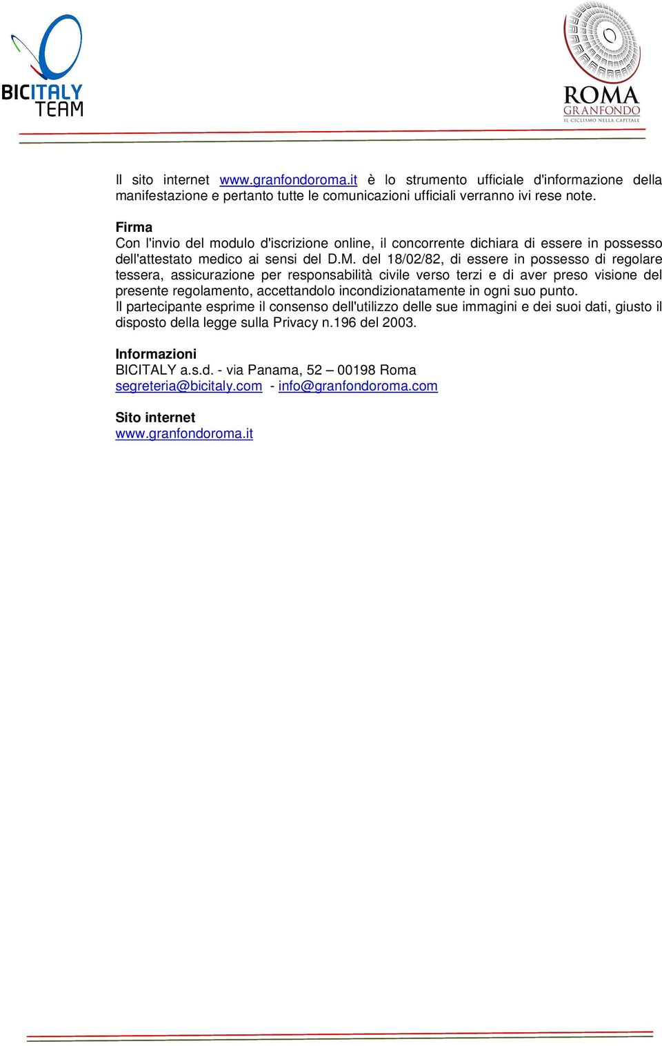 del 18/02/82, di essere in possesso di regolare tessera, assicurazione per responsabilità civile verso terzi e di aver preso visione del presente regolamento, accettandolo incondizionatamente in ogni